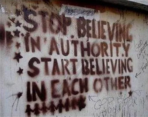 stop believing in authority start believing in each other