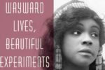 wayward lives, beautiful experiments