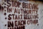 stop believing in authority start believing in each other